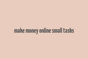 make money online small tasks