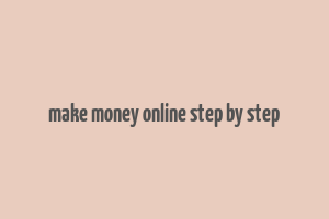 make money online step by step