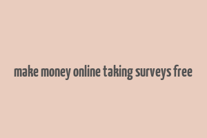 make money online taking surveys free