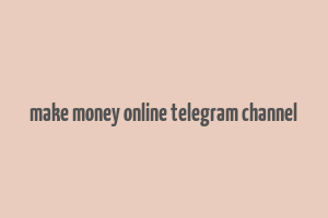 make money online telegram channel