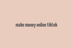 make money online tiktok