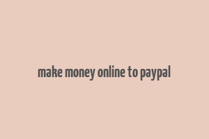 make money online to paypal