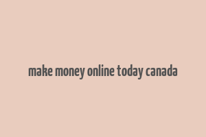 make money online today canada