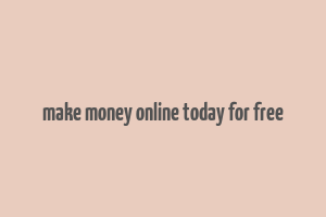 make money online today for free