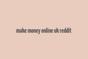 make money online uk reddit