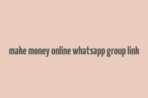 make money online whatsapp group link