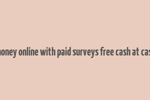 make money online with paid surveys free cash at cashcrate