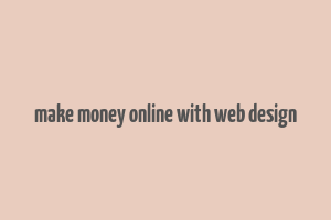 make money online with web design