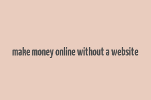 make money online without a website