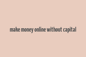 make money online without capital