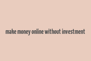 make money online without investment