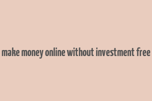 make money online without investment free