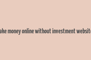 make money online without investment websites