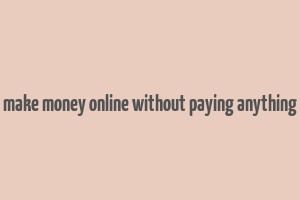 make money online without paying anything