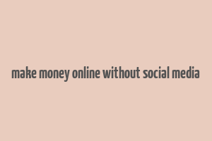 make money online without social media