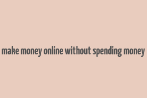 make money online without spending money