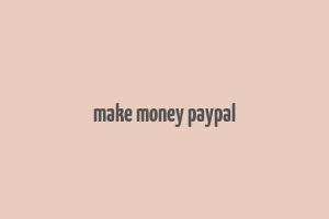 make money paypal