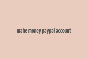 make money paypal account