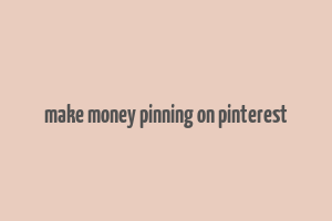 make money pinning on pinterest