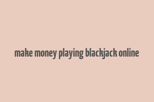 make money playing blackjack online