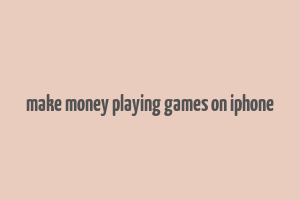 make money playing games on iphone