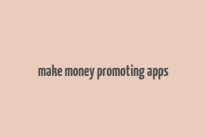 make money promoting apps