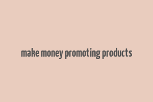 make money promoting products