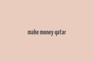 make money qatar