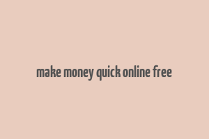 make money quick online free