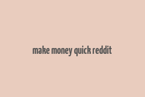 make money quick reddit