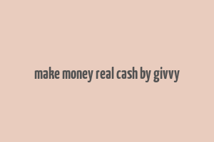 make money real cash by givvy