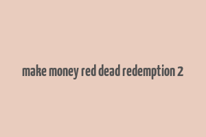 make money red dead redemption 2