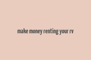 make money renting your rv