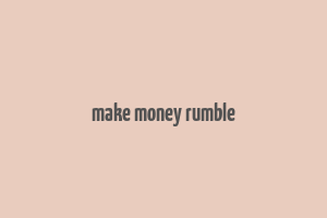 make money rumble