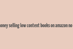 make money selling low content books on amazon no writing