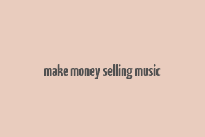 make money selling music