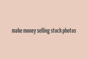 make money selling stock photos