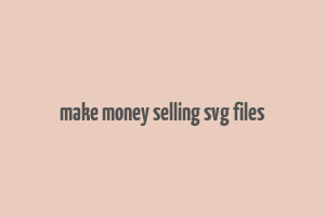 make money selling svg files