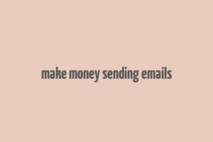 make money sending emails