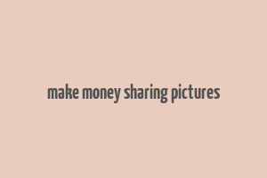 make money sharing pictures