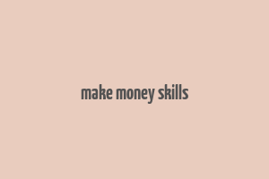 make money skills