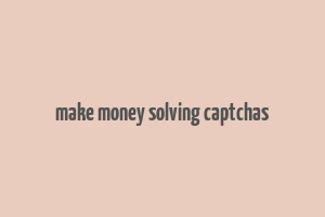 make money solving captchas