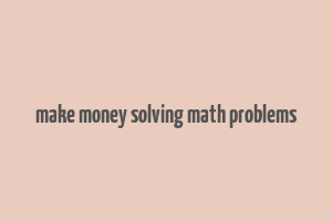 make money solving math problems