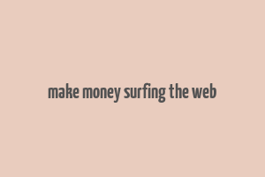 make money surfing the web