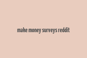 make money surveys reddit