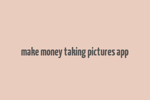 make money taking pictures app