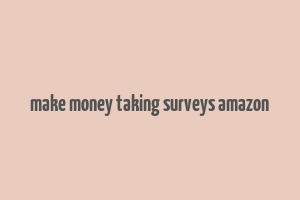 make money taking surveys amazon