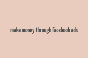 make money through facebook ads