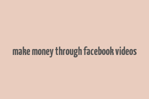 make money through facebook videos