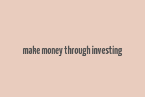 make money through investing